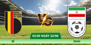 Nhận Định Bỉ – Iran Vào Lúc 02:00 Ngày 22/06: Đẳng Cấp Lên Tiếng