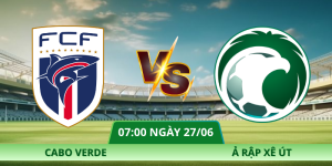 Nhận Định Cabo Verde – Ả Rập Xê Út Vào Lúc 07:00 Ngày 27/06 Tại Bảng H
