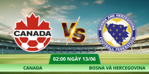 Nhận Định Canada – Bosna Và Hercegovina Vào Ngày 13/06