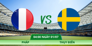 Nhận Định Pháp – Thụy Điển Vào Lúc 04:00 Ngày 01/07 Vòng 1/16 World Cup