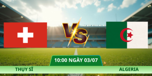 Nhận Định Thụy Sĩ – Algeria Vào Lúc 10:00 Ngày 03/07 Vòng 1/16